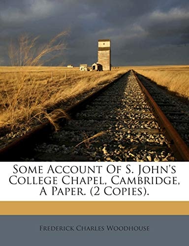 Some Account Of S. John's College Chapel, Cambridge, A Paper. (2 Copies).