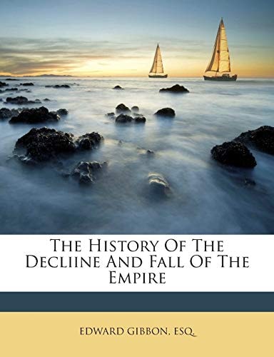 The History Of The Decliine And Fall Of The Empire