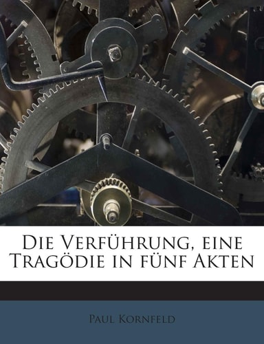 Die Verfuhrung, Eine Tragodie in Funf Akten (English and German Edition)