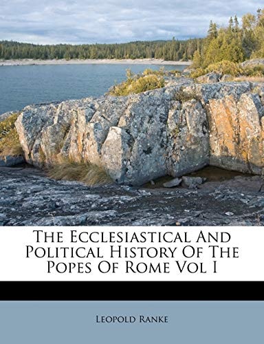 The Ecclesiastical And Political History Of The Popes Of Rome Vol I