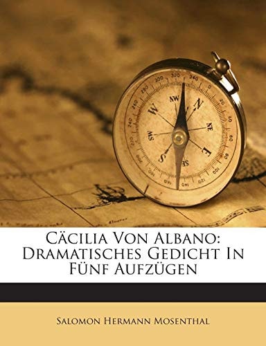 Cacilia Von Albano: Dramatisches Gedicht in Funf Aufzugen (English and German Edition)