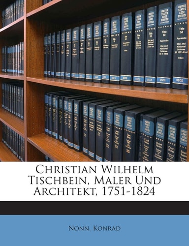 Christian Wilhelm Tischbein, Maler Und Architekt, 1751-1824 (English and German Edition)