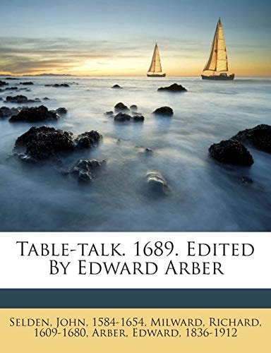 Table-talk. 1689. Edited By Edward Arber