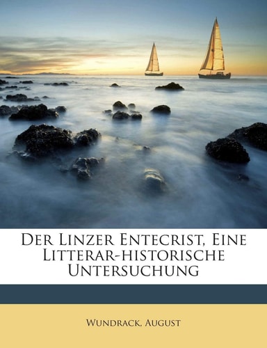 Der Linzer Entecrist, Eine Litterar-Historische Untersuchung (English and German Edition)