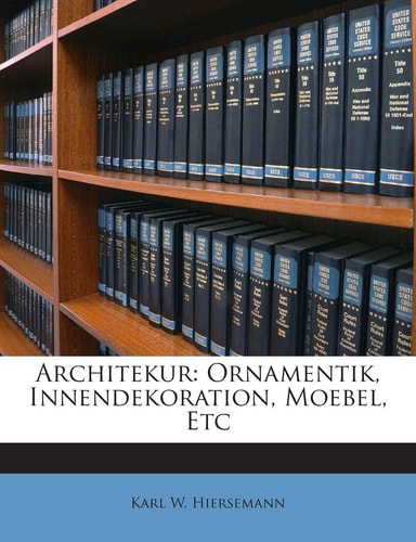Architekur: Ornamentik, Innendekoration, Moebel, Etc (English and German Edition)