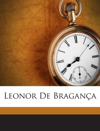 Leonor de Braganca (English and Portuguese Edition)