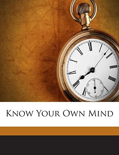 Know Your Own Mind