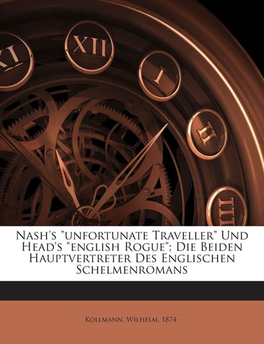 Nash's Unfortunate Traveller Und Head's English Rogue; Die Beiden Hauptvertreter Des Englischen Schelmenromans (English and German Edition)