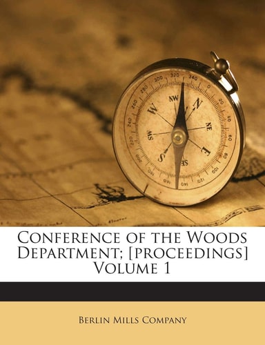 Conference of the Woods Department; [Proceedings] Volume 1
