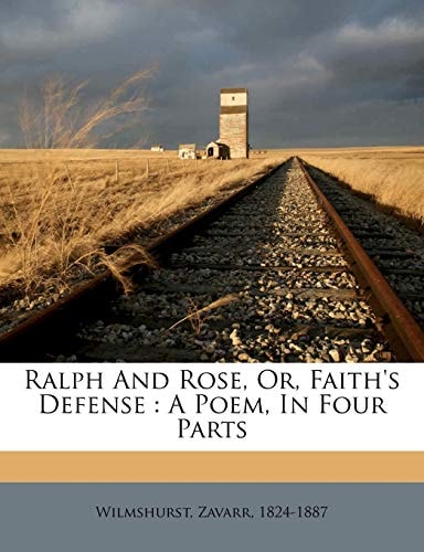 Ralph And Rose, Or, Faith's Defense: A Poem, In Four Parts