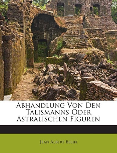Abhandlung Von Den Talismanns Oder Astralischen Figuren