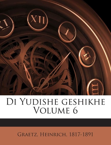 Di Yudishe Geshikhe Volume 6 (English and Yiddish Edition)