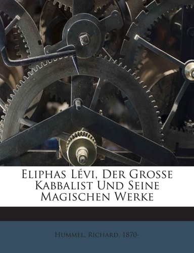 Eliphas Levi, Der Grosse Kabbalist Und Seine Magischen Werke (English and German Edition)