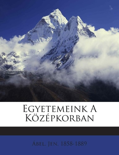 Egyetemeink a Kozepkorban (English and Hungarian Edition)