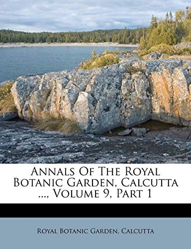 Annals Of The Royal Botanic Garden, Calcutta ..., Volume 9, Part 1
