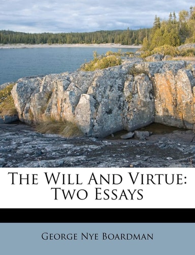 The Will And Virtue: Two Essays