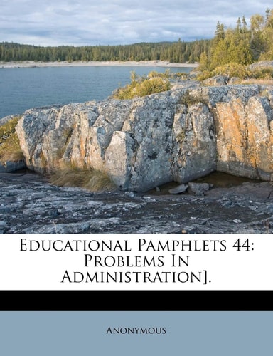 Educational Pamphlets 44: Problems in Administration].
