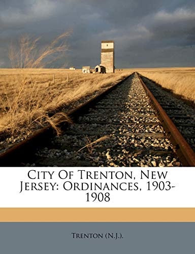 City Of Trenton, New Jersey: Ordinances, 1903-1908