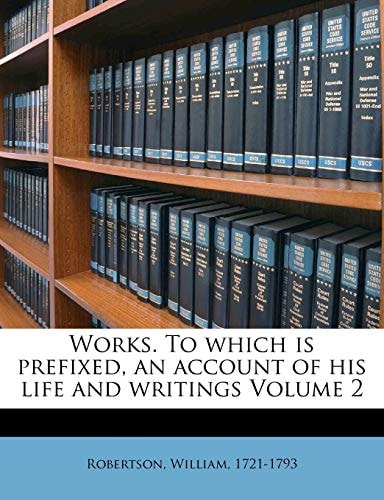 Works. To which is prefixed, an account of his life and writings Volume 2