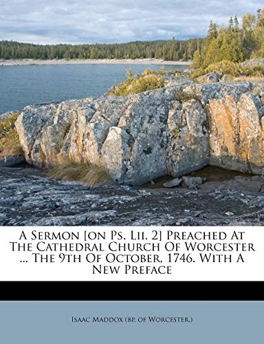 A Sermon [on Ps. Lii, 2] Preached At The Cathedral Church Of Worcester ... The 9th Of October, 1746. With A New Preface