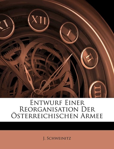 Entwurf Einer Reorganisation Der Osterreichischen Armee (English and German Edition)