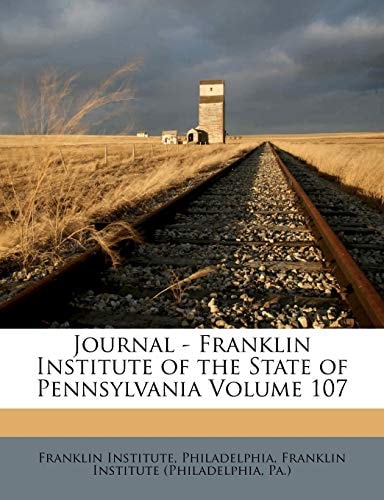 Journal - Franklin Institute of the State of Pennsylvania Volume 107