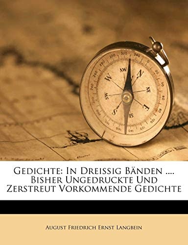 Gedichte: In Dreißig Bänden .... Bisher Ungedruckte Und Zerstreut Vorkommende Gedichte