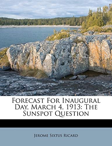 Forecast For Inaugural Day, March 4, 1913: The Sunspot Question