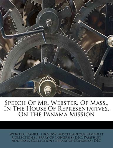 Speech Of Mr. Webster, Of Mass., In The House Of Representatives, On The Panama Mission