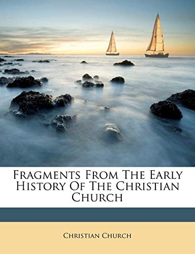 Fragments From The Early History Of The Christian Church
