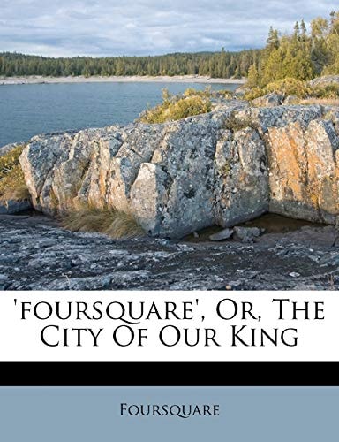 'foursquare', Or, The City Of Our King