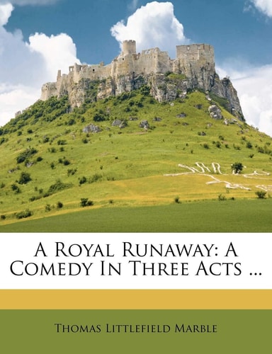 A Royal Runaway: A Comedy in Three Acts ...