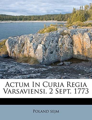 Actum In Curia Regia Varsaviensi. 2 Sept. 1773