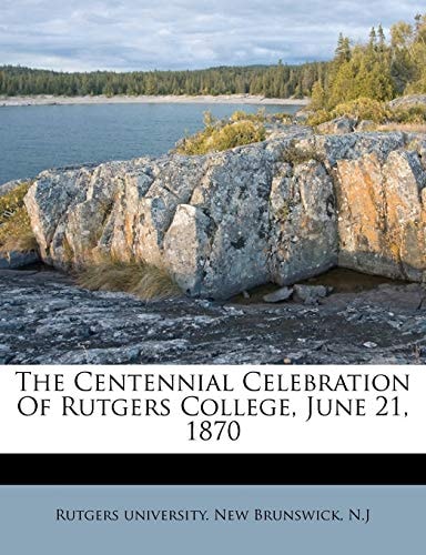 The Centennial Celebration Of Rutgers College, June 21, 1870