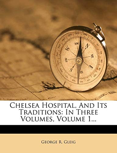 Chelsea Hospital, And Its Traditions: In Three Volumes, Volume 1...