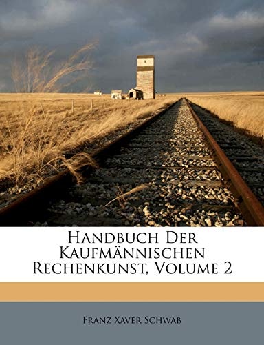 Handbuch Der Kaufmännischen Rechenkunst, Volume 2