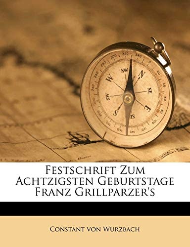 Festschrift Zum Achtzigsten Geburtstage Franz Grillparzer's