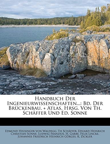Handbuch Der Ingenieurwissenschaften...: Bd. Der Brückenbau. + Atlas. Hrsg. Von Th. Schäffer Und Ed. Sonne