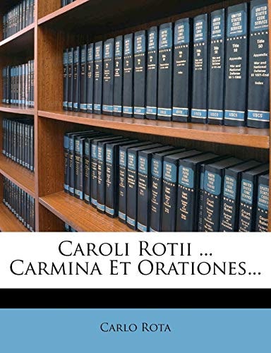 Caroli Rotii ... Carmina Et Orationes...