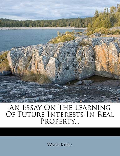 An Essay On The Learning Of Future Interests In Real Property...