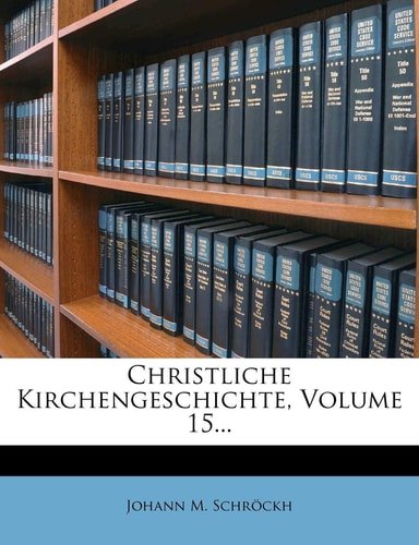 Christliche Kirchengeschichte, Volume 15...