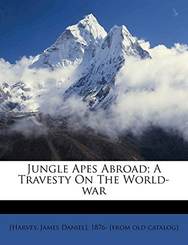 Jungle Apes Abroad; A Travesty On The World-war