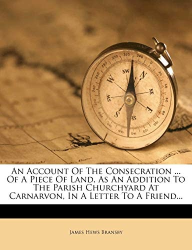 An Account Of The Consecration ... Of A Piece Of Land, As An Addition To The Parish Churchyard At Carnarvon, In A Letter To A Friend...