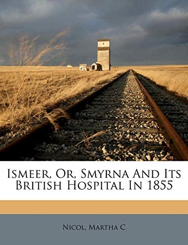 Ismeer, Or, Smyrna And Its British Hospital In 1855
