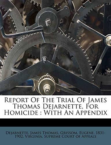 Report Of The Trial Of James Thomas Dejarnette, For Homicide: With An Appendix