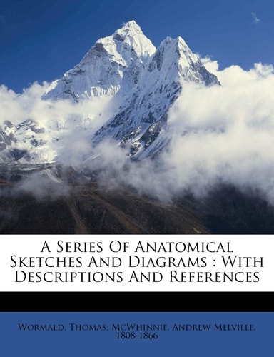 A Series of Anatomical Sketches and Diagrams: With Descriptions and References