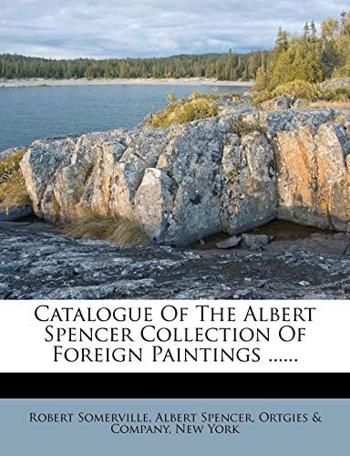 Catalogue Of The Albert Spencer Collection Of Foreign Paintings ......