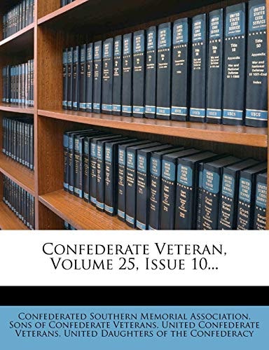 Confederate Veteran, Volume 25, Issue 10...