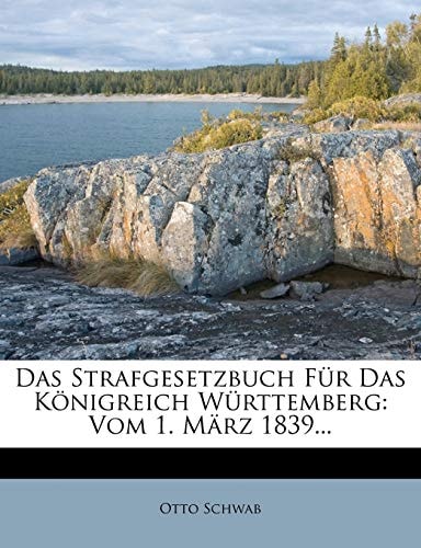 Das Strafgesetzbuch Für Das Königreich Württemberg: Vom 1. März 1839...