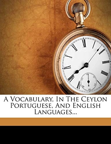A Vocabulary, In The Ceylon Portuguese, And English Languages...